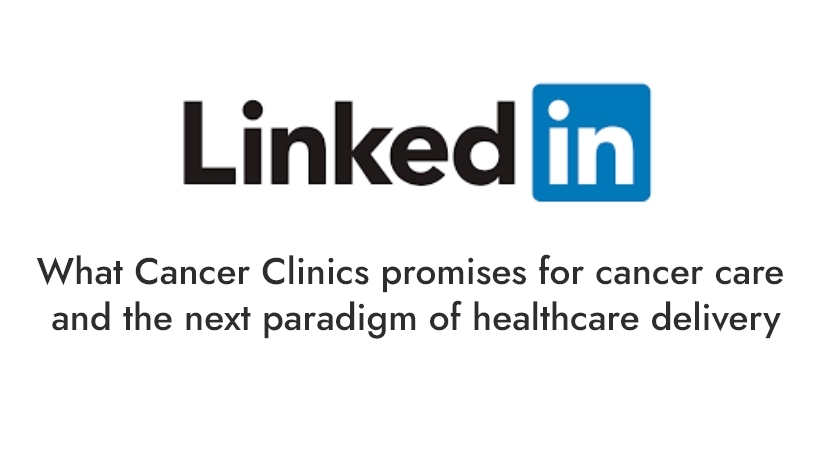 What Cancer Clinics promises for cancer care and the next paradigm of healthcare delivery
